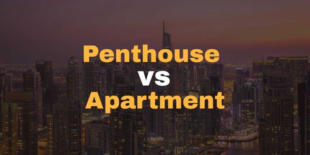 Penthouse vs Apartment in Dubai